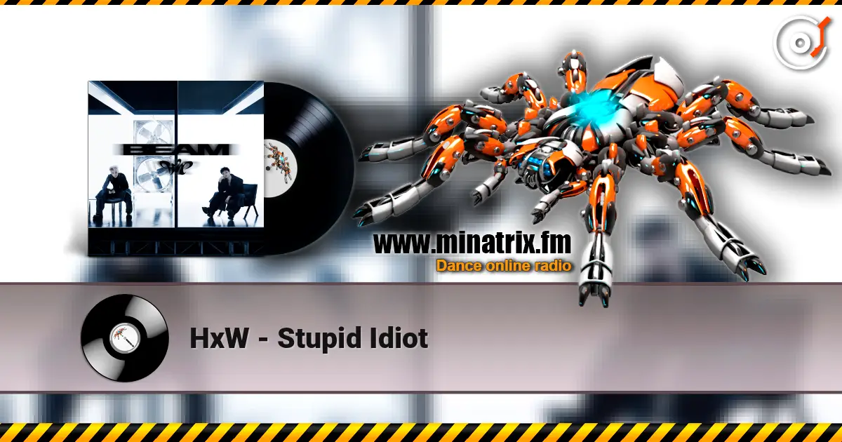 HxW - Stupid Idiot online in hoher Qualität hören | Minatrix.FM