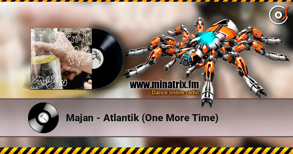 Majan - Atlantik (One More Time) online in hoher Qualität hören | Minatrix.FM