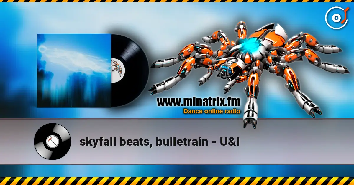 skyfall beats, bulletrain - U&I online in hoher Qualität hören | Minatrix.FM