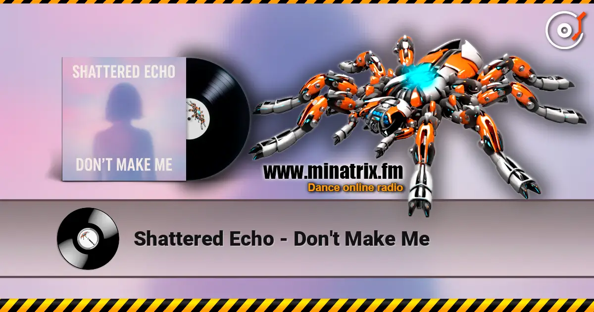Shattered Echo - Don't Make Me online in hoher Qualität hören | Minatrix.FM