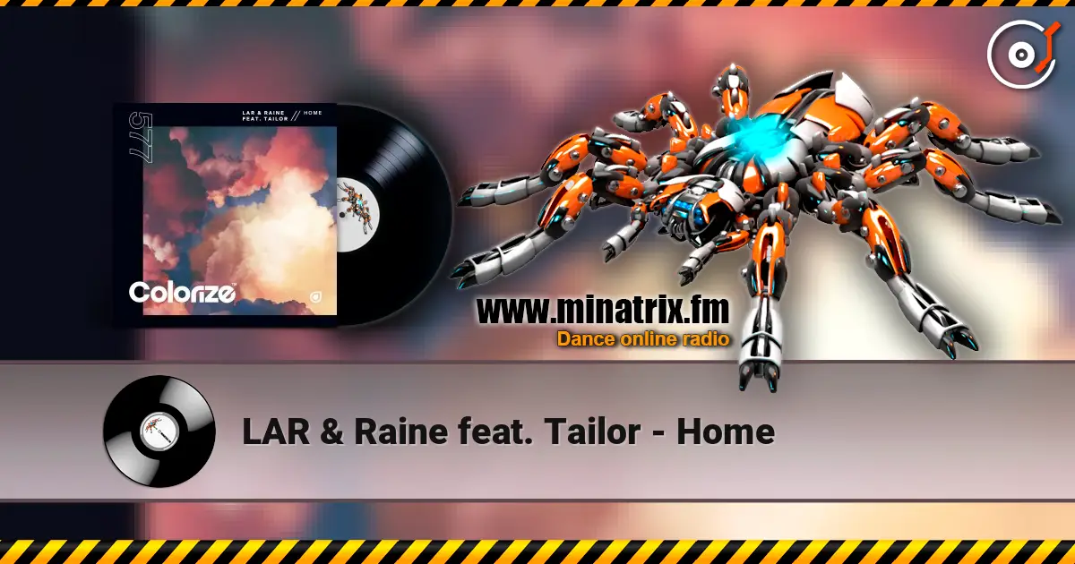 LAR & Raine feat. Tailor - Home online in hoher Qualität hören | Minatrix.FM
