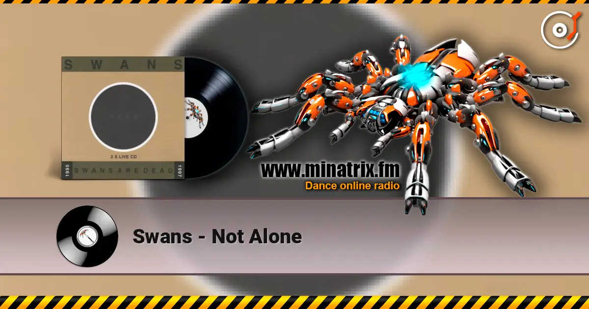 Swans - Not Alone online in hoher Qualität hören | Minatrix.FM