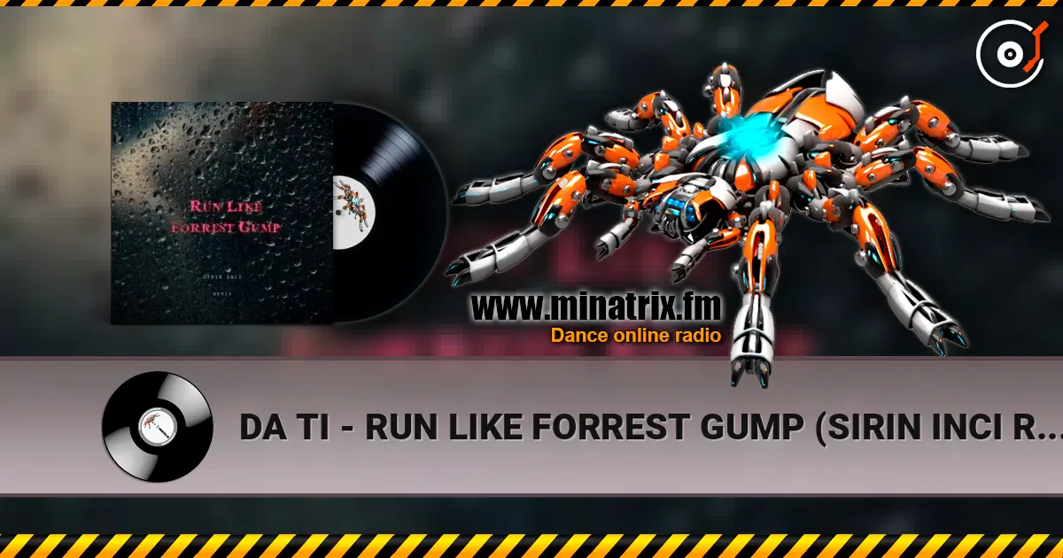 DA TI - RUN LIKE FORREST GUMP (SIRIN INCI REMIX) online in hoher Qualität hören | Minatrix.FM