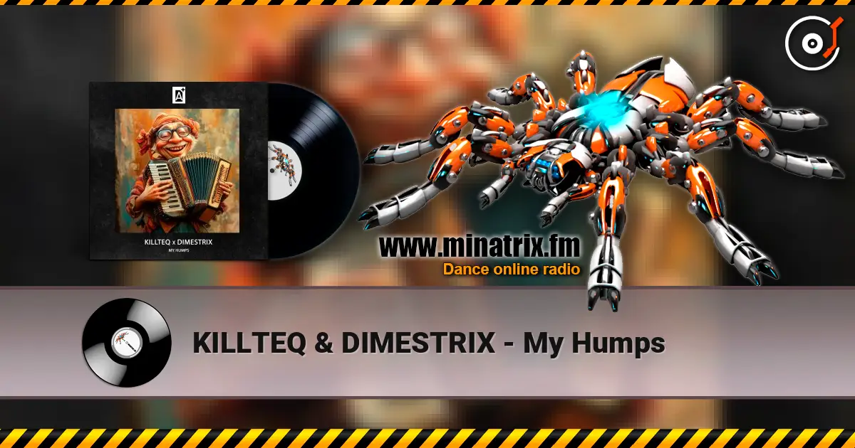 KILLTEQ & DIMESTRIX - My Humps online in hoher Qualität hören | Minatrix.FM