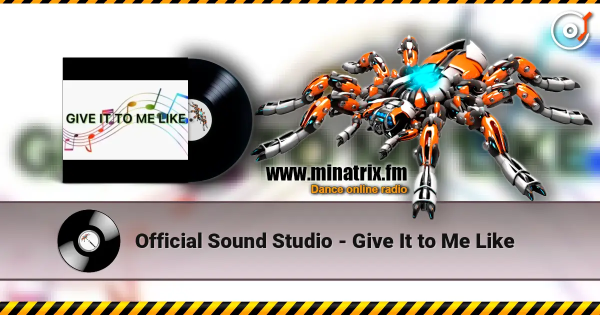 Official Sound Studio - Give It to Me Like online in hoher Qualität hören | Minatrix.FM