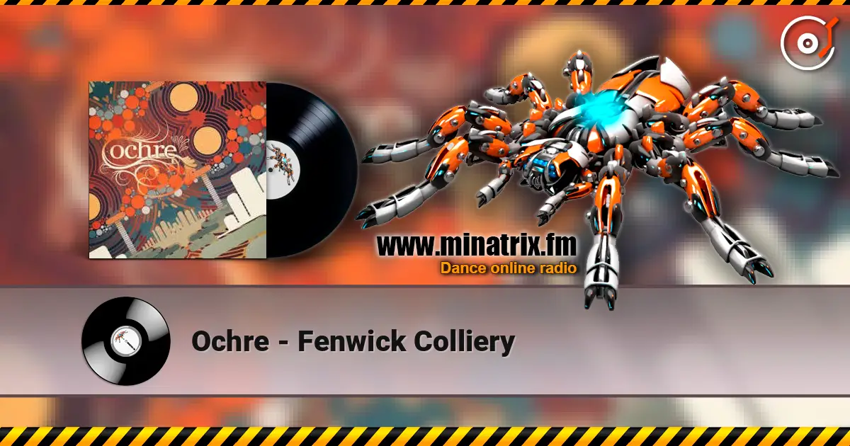 Ochre - Fenwick Colliery online in hoher Qualität hören | Minatrix.FM