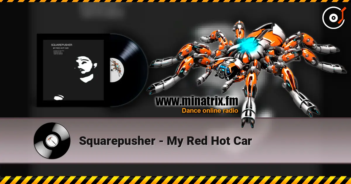 Squarepusher - My Red Hot Car online in hoher Qualität hören | Minatrix.FM