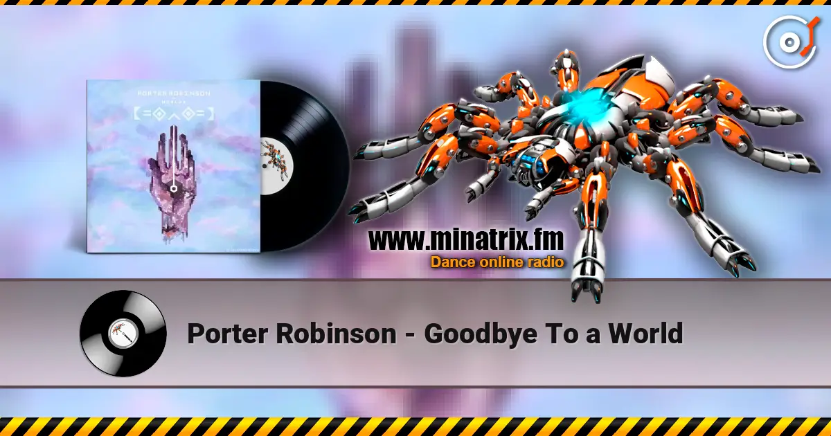 Porter Robinson - Goodbye To a World online in hoher Qualität hören | Minatrix.FM