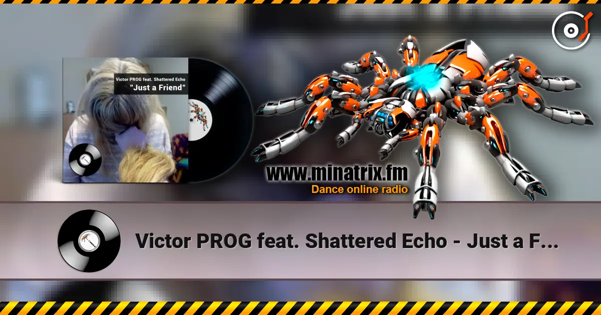 Victor PROG feat. Shattered Echo - Just a Friend online in hoher Qualität hören | Minatrix.FM