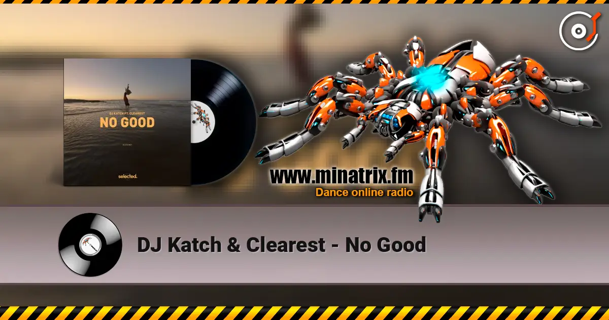DJ Katch & Clearest - No Good online in hoher Qualität hören | Minatrix.FM