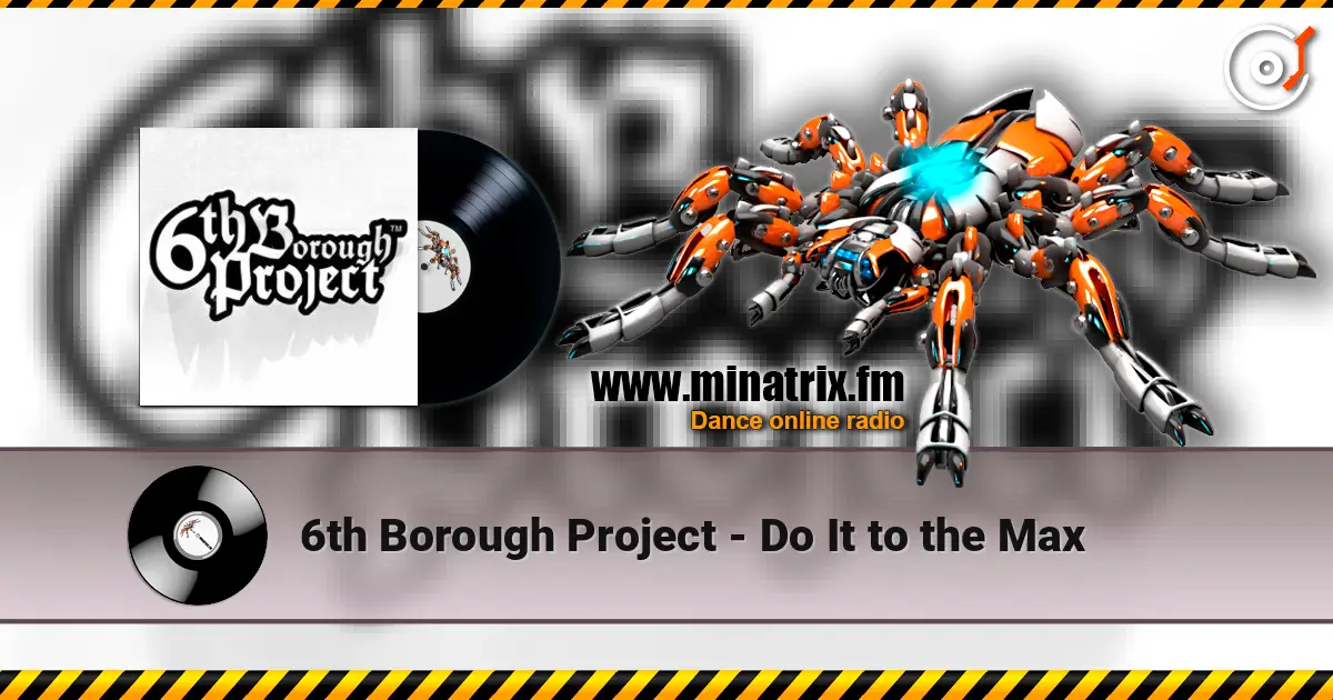 6th Borough Project - Do It to the Max online in hoher Qualität hören | Minatrix.FM