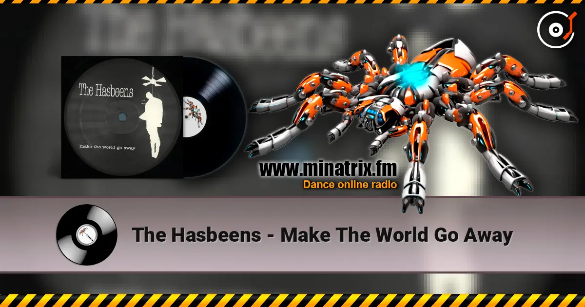 The Hasbeens - Make The World Go Away online in hoher Qualität hören | Minatrix.FM