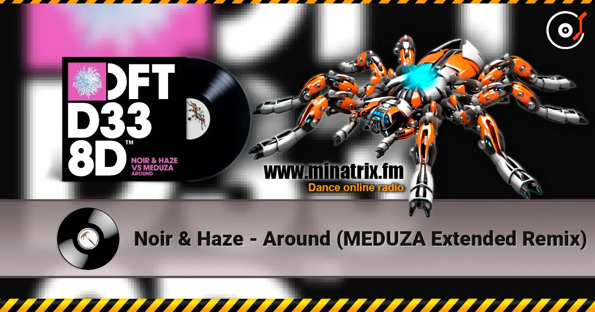 Noir & Haze - Around (MEDUZA Extended Remix) online in hoher Qualität hören | Minatrix.FM