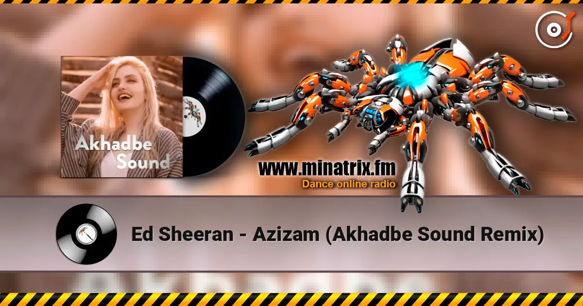 Ed Sheeran - Azizam (Akhadbe Sound Remix) online in hoher Qualität hören | Minatrix.FM