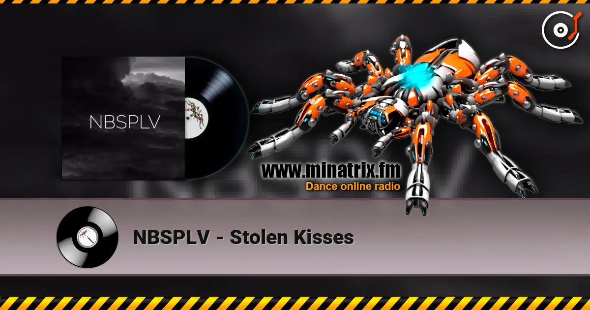 NBSPLV - Stolen Kisses online in hoher Qualität hören | Minatrix.FM