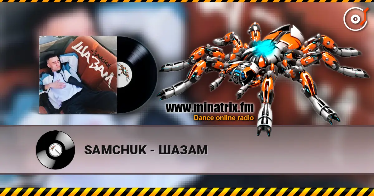 SAMCHUK - ШАЗАМ online in hoher Qualität hören | Minatrix.FM