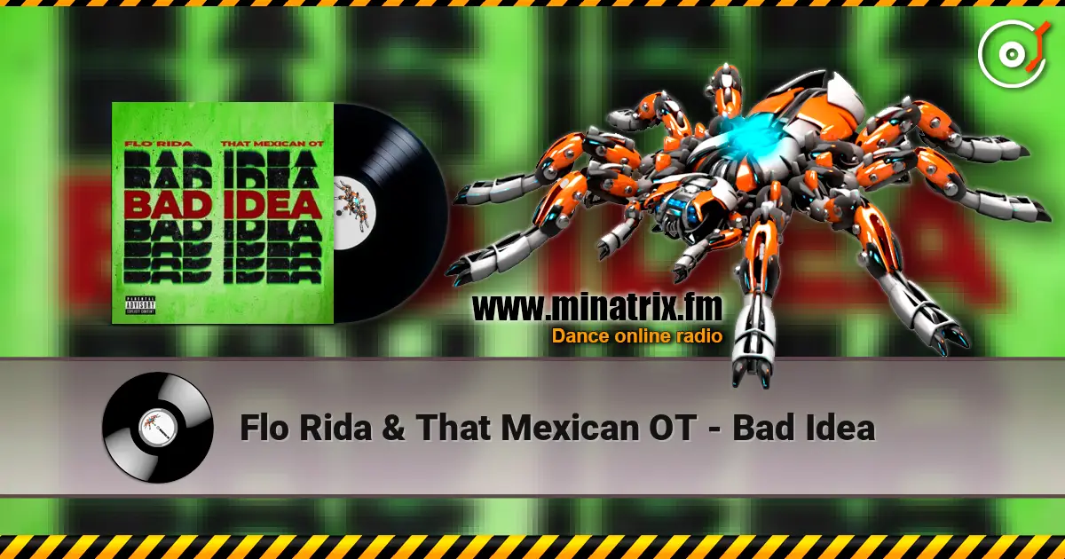 Flo Rida & That Mexican OT - Bad Idea online in hoher Qualität hören | Minatrix.FM