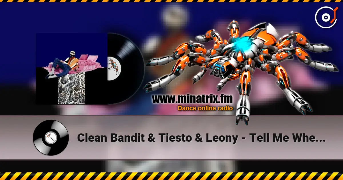 Clean Bandit & Tiesto & Leony - Tell Me Where U Go online in hoher Qualität hören | Minatrix.FM