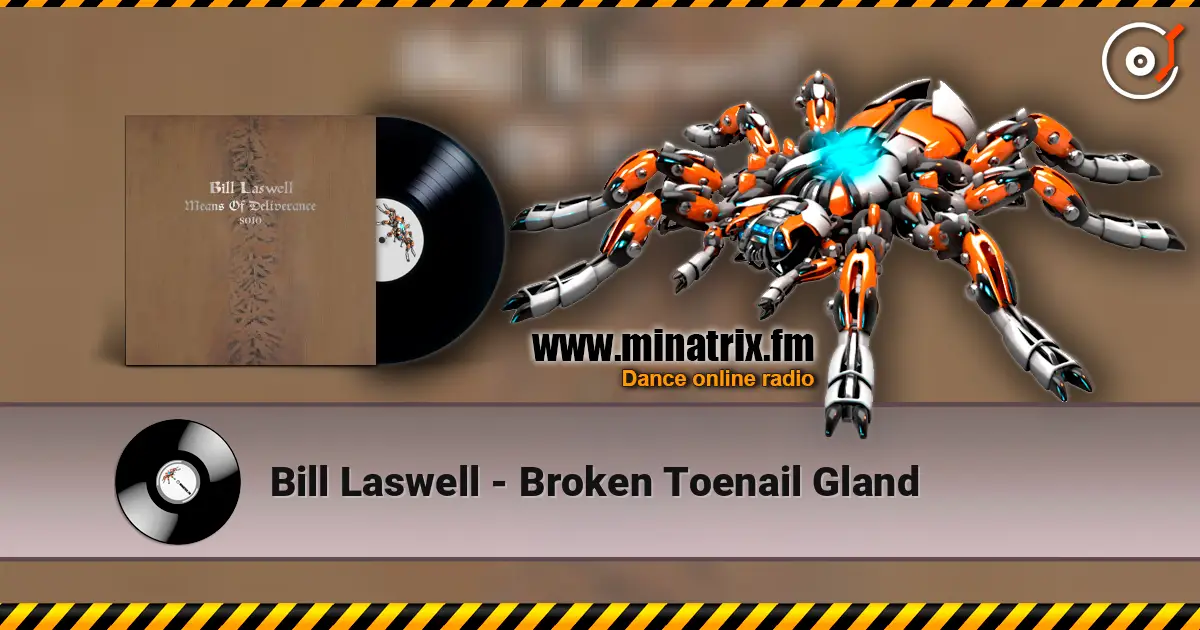 Bill Laswell - Broken Toenail Gland online in hoher Qualität hören | Minatrix.FM