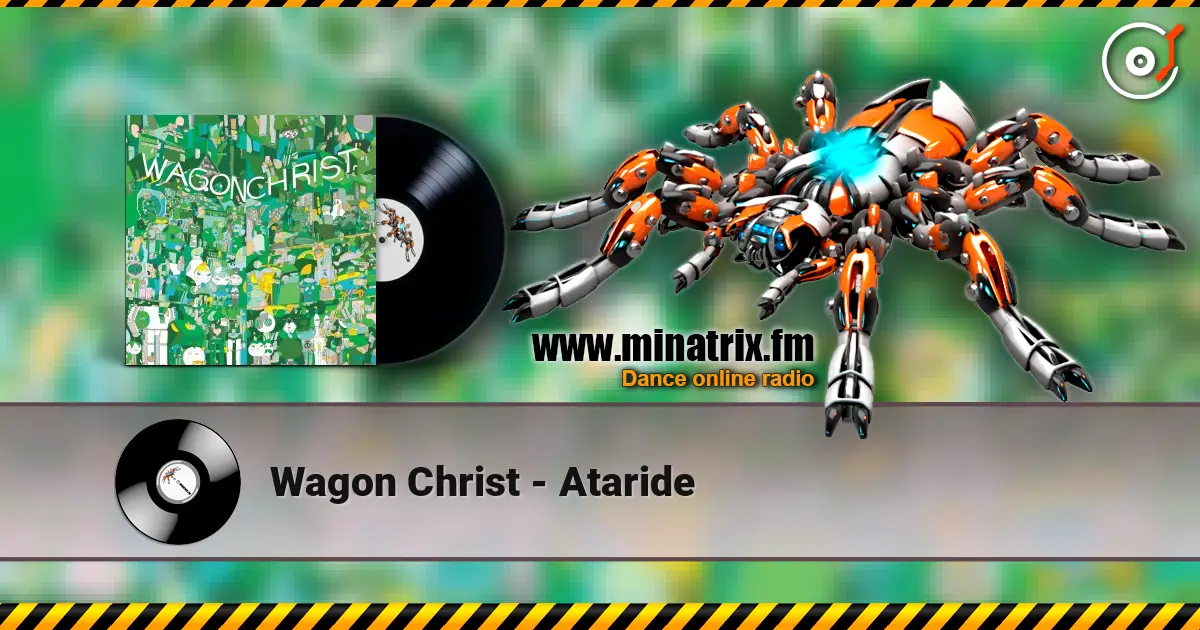 Wagon Christ - Ataride online in hoher Qualität hören | Minatrix.FM