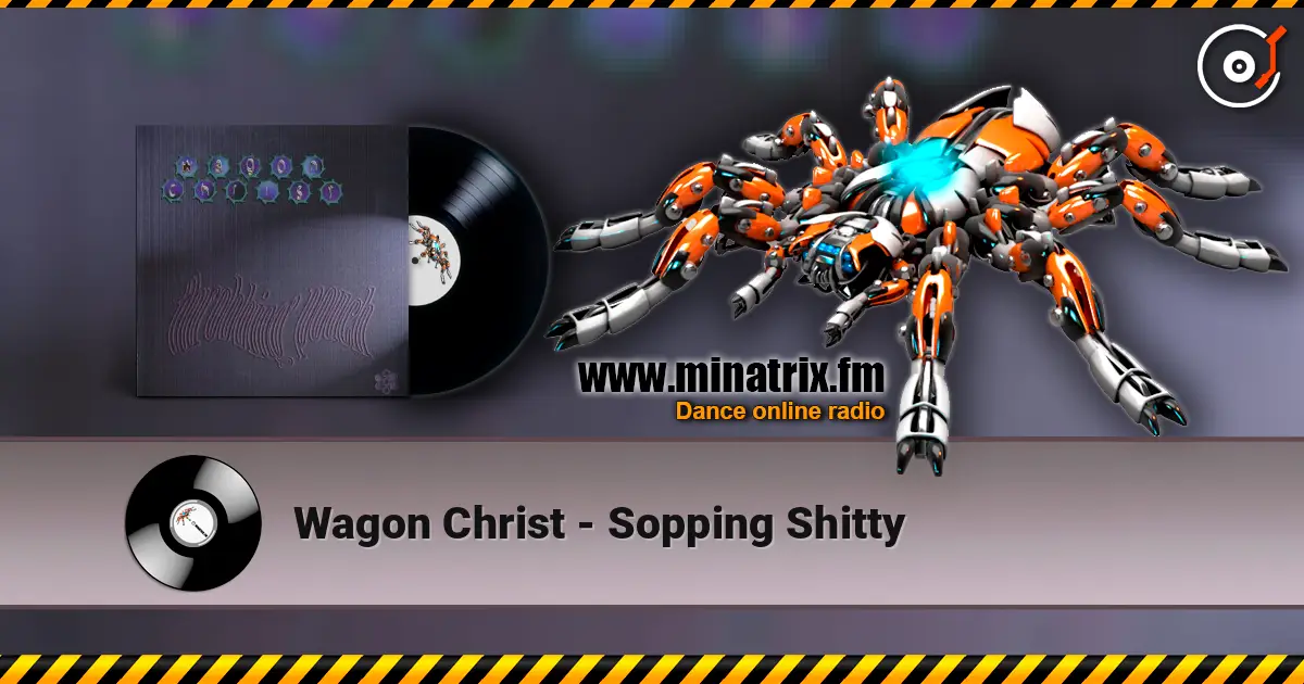 Wagon Christ - Sopping Shitty online in hoher Qualität hören | Minatrix.FM