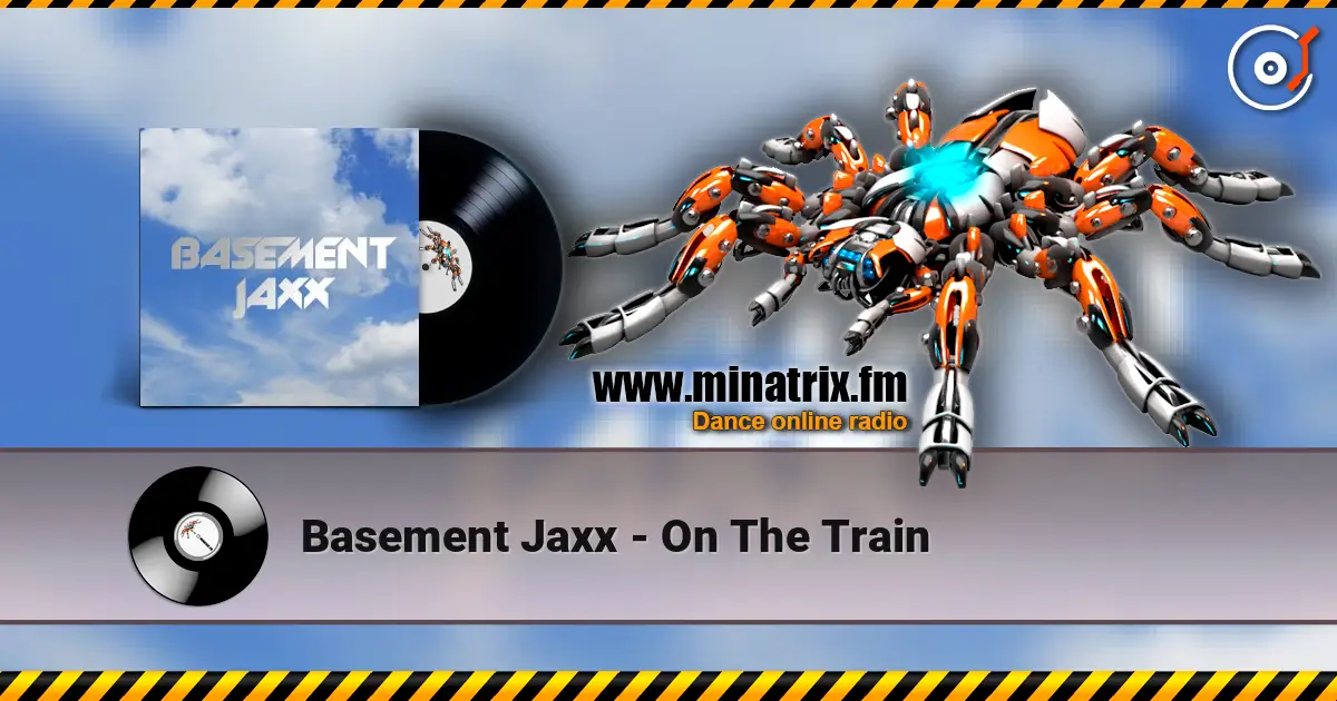 Basement Jaxx - On The Train online in hoher Qualität hören | Minatrix.FM