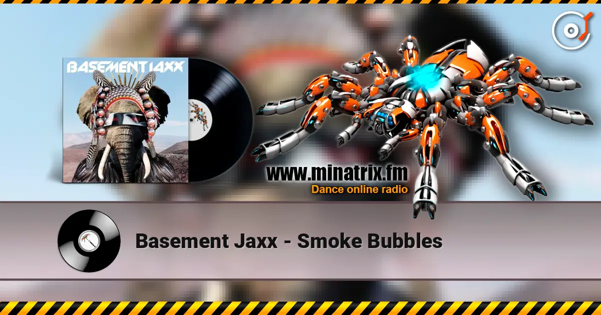 Basement Jaxx - Smoke Bubbles online in hoher Qualität hören | Minatrix.FM