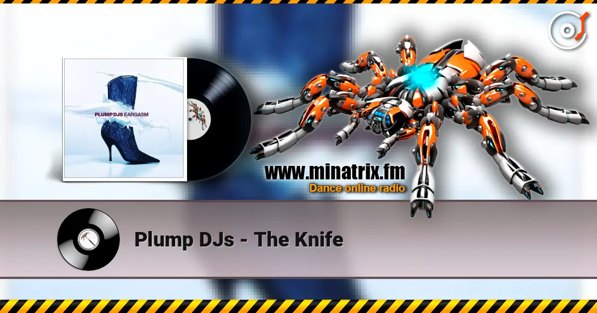 Plump DJs - The Knife online in hoher Qualität hören | Minatrix.FM