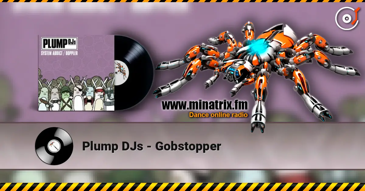 Plump DJs - Gobstopper online in hoher Qualität hören | Minatrix.FM