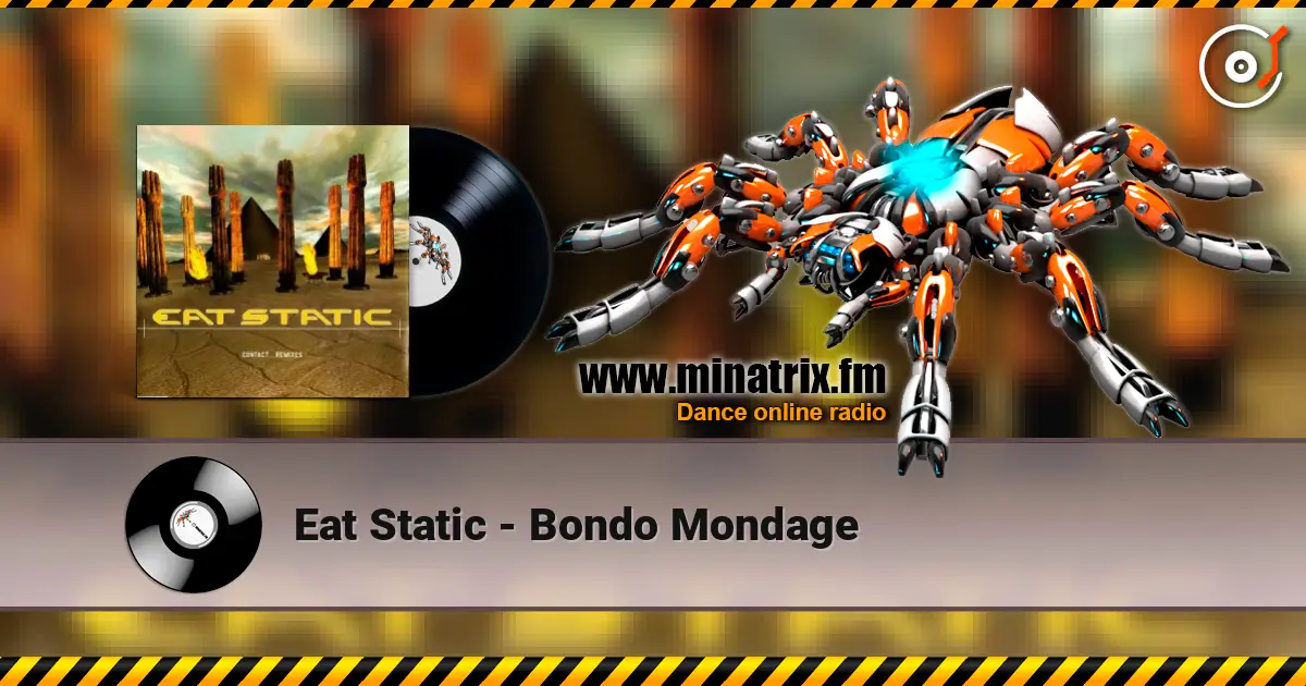Eat Static - Bondo Mondage online in hoher Qualität hören | Minatrix.FM