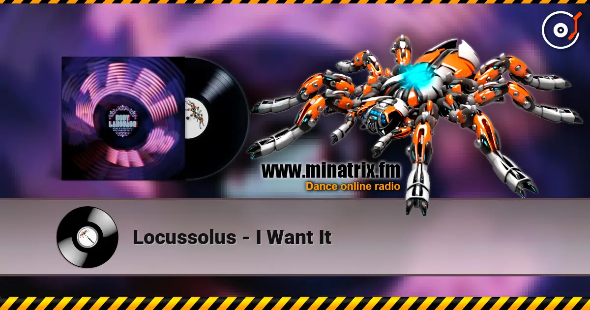 Locussolus - I Want It online in hoher Qualität hören | Minatrix.FM