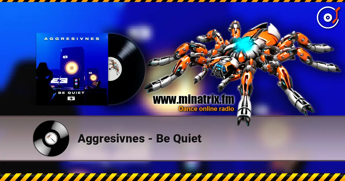 Aggresivnes - Be Quiet online in hoher Qualität hören | Minatrix.FM
