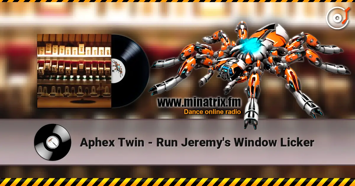Aphex Twin - Run Jeremy's Window Licker online in hoher Qualität hören | Minatrix.FM