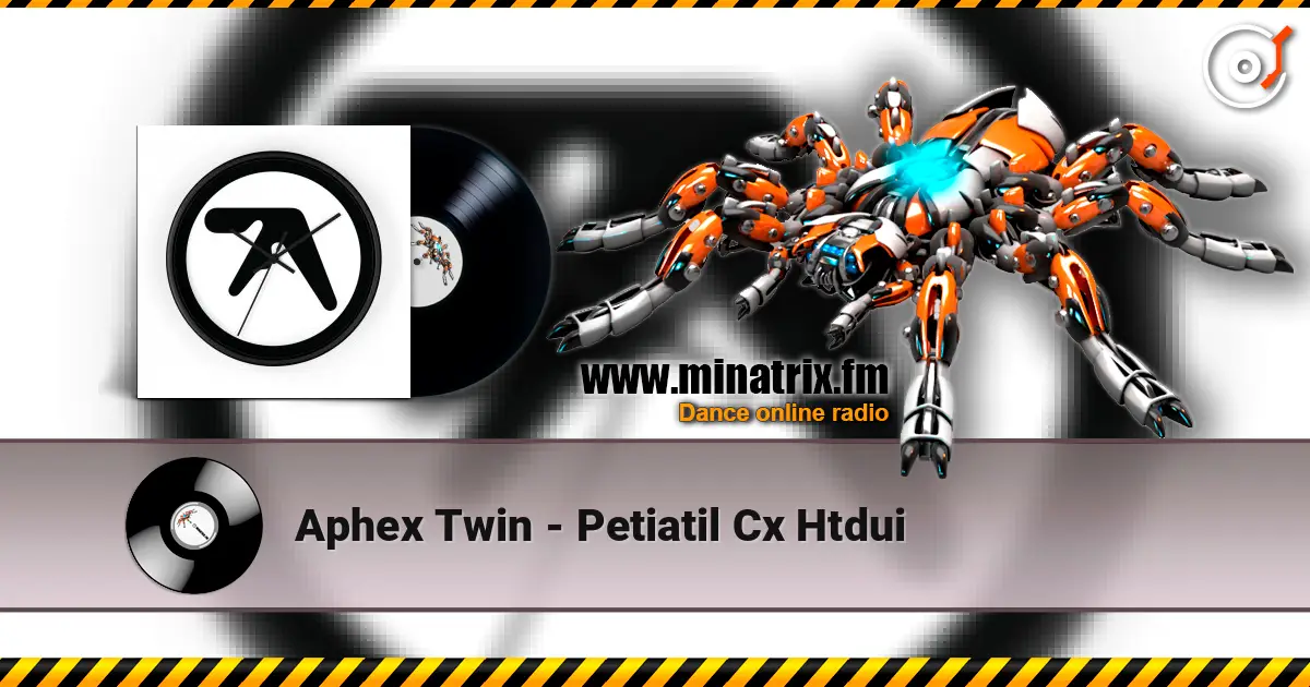 Aphex Twin - Petiatil Cx Htdui online in hoher Qualität hören | Minatrix.FM