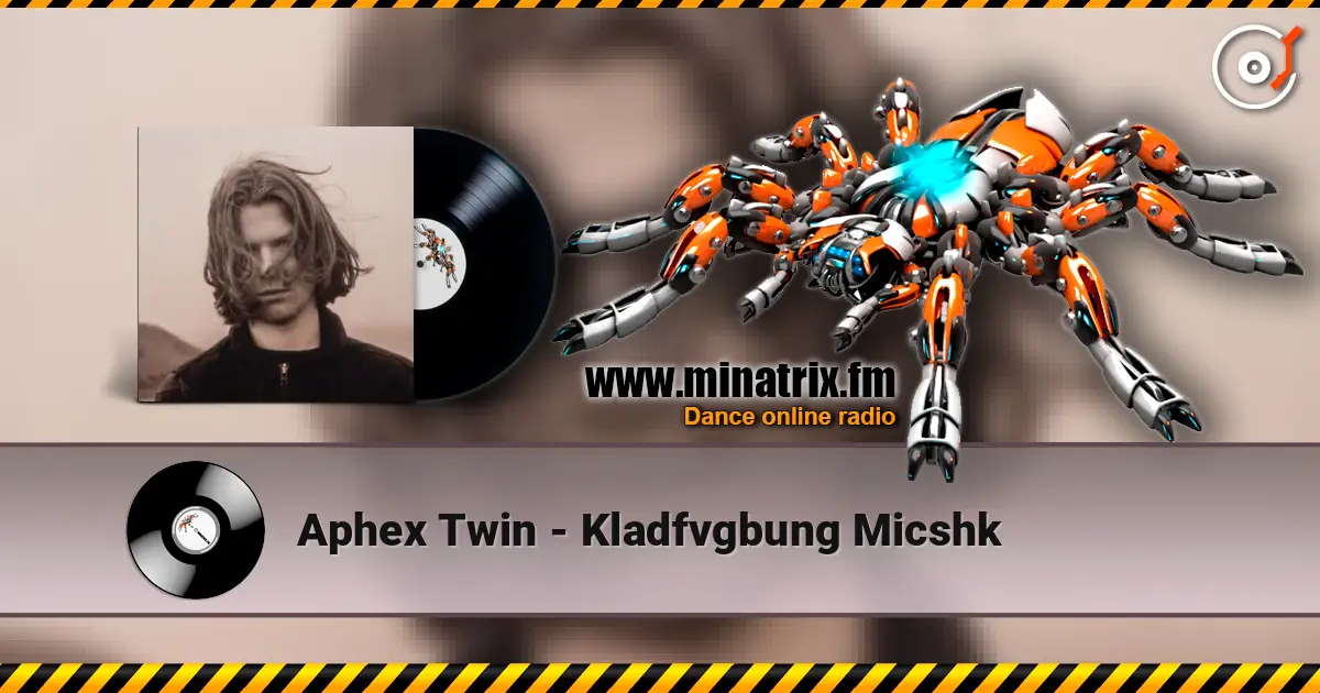 Aphex Twin - Kladfvgbung Micshk online in hoher Qualität hören | Minatrix.FM