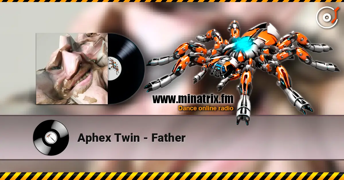 Aphex Twin - Father online in hoher Qualität hören | Minatrix.FM