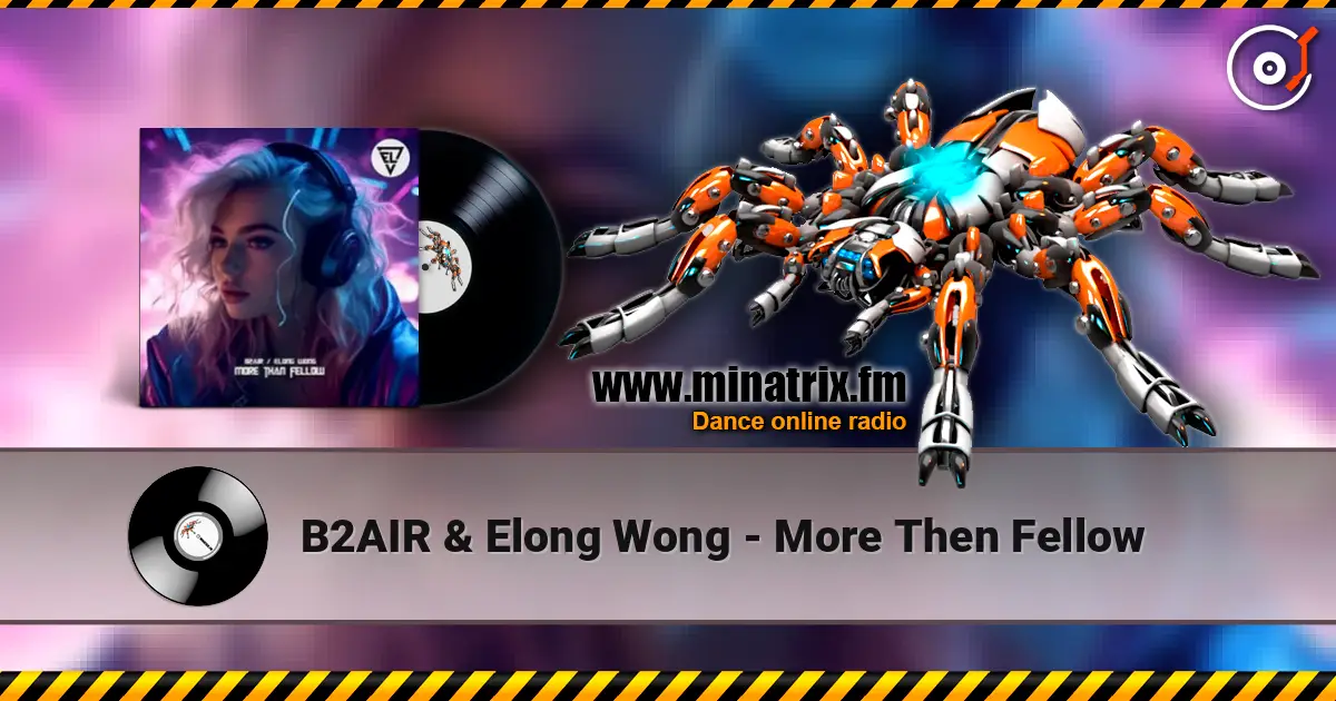 B2AIR & Elong Wong - More Then Fellow online in hoher Qualität hören | Minatrix.FM