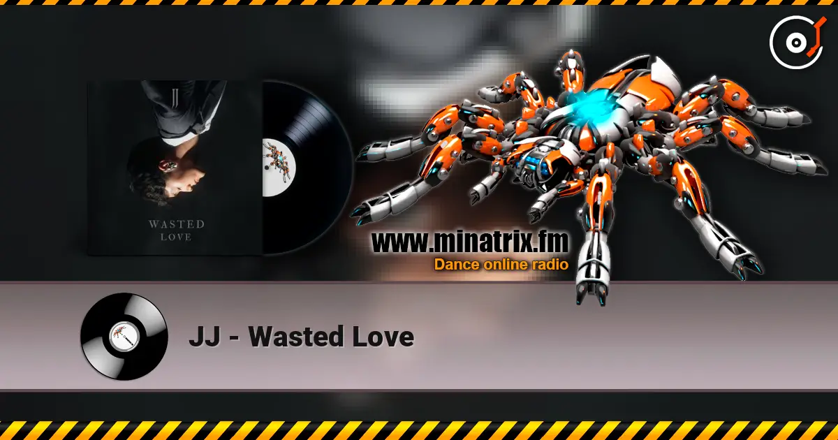 JJ - Wasted Love online in hoher Qualität hören | Minatrix.FM