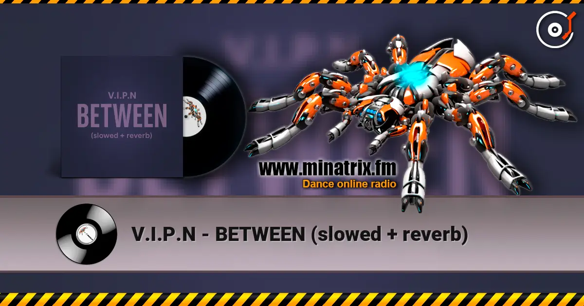 V.I.P.N - BETWEEN (slowed + reverb) online in hoher Qualität hören | Minatrix.FM