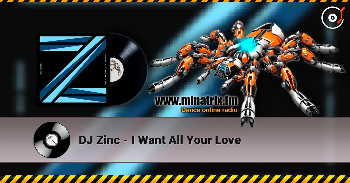 DJ Zinc - I Want All Your Love online in hoher Qualität hören | Minatrix.FM