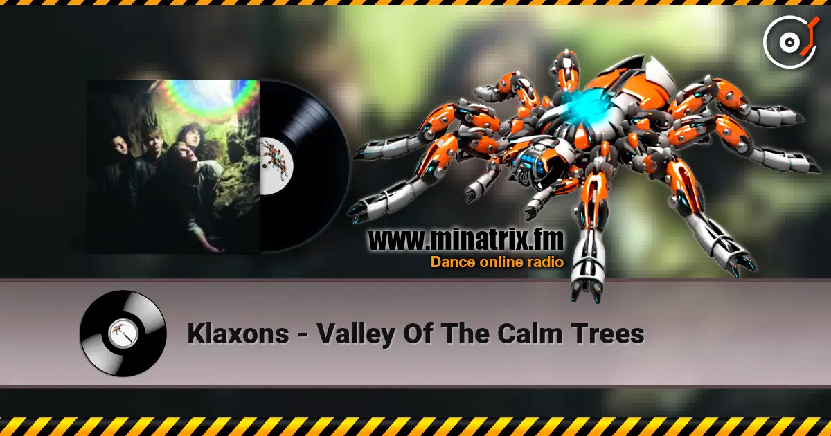 Klaxons - Valley Of The Calm Trees online in hoher Qualität hören | Minatrix.FM