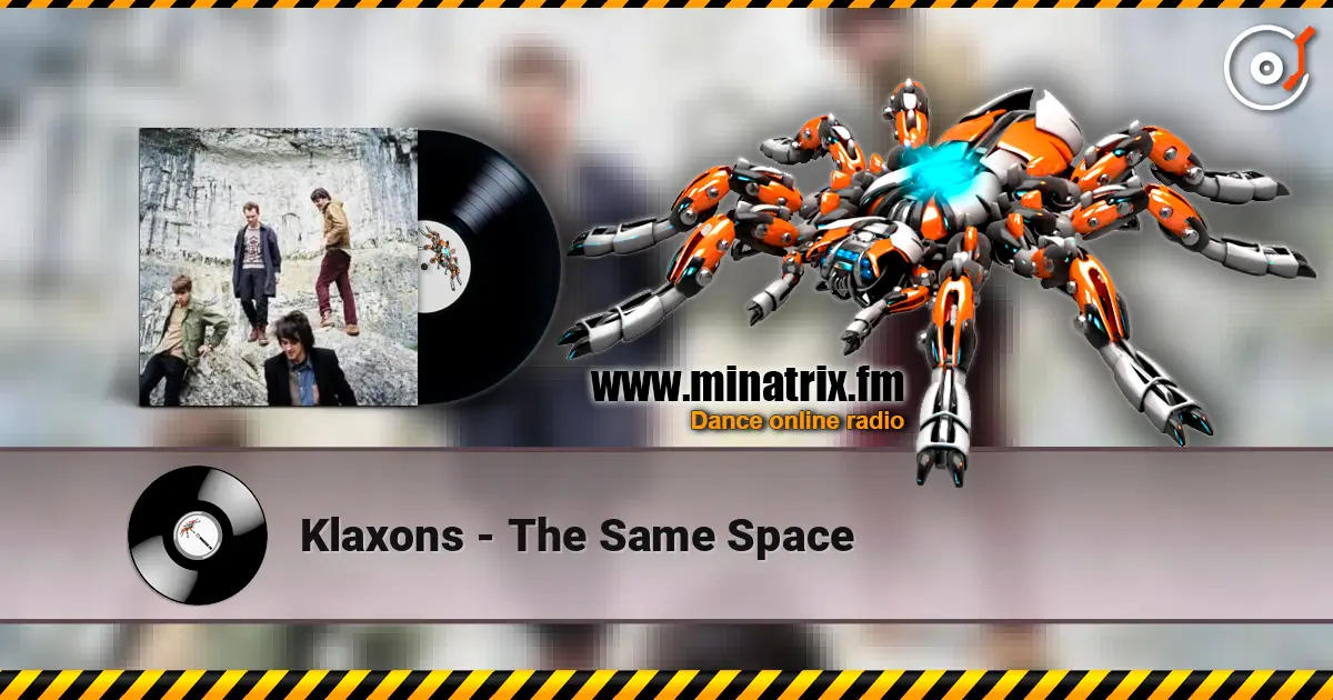 Klaxons - The Same Space online in hoher Qualität hören | Minatrix.FM