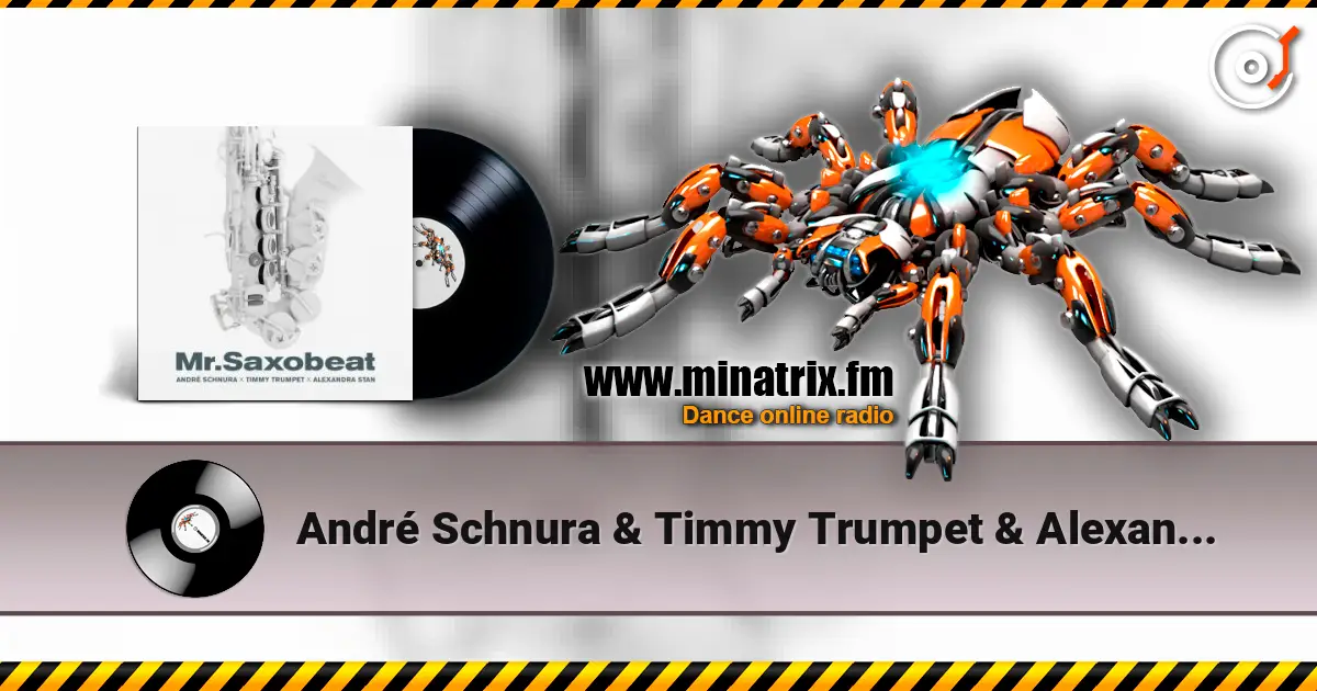 André Schnura & Timmy Trumpet & Alexandra Stan - Mr. Saxobeat online in hoher Qualität hören | Minatrix.FM