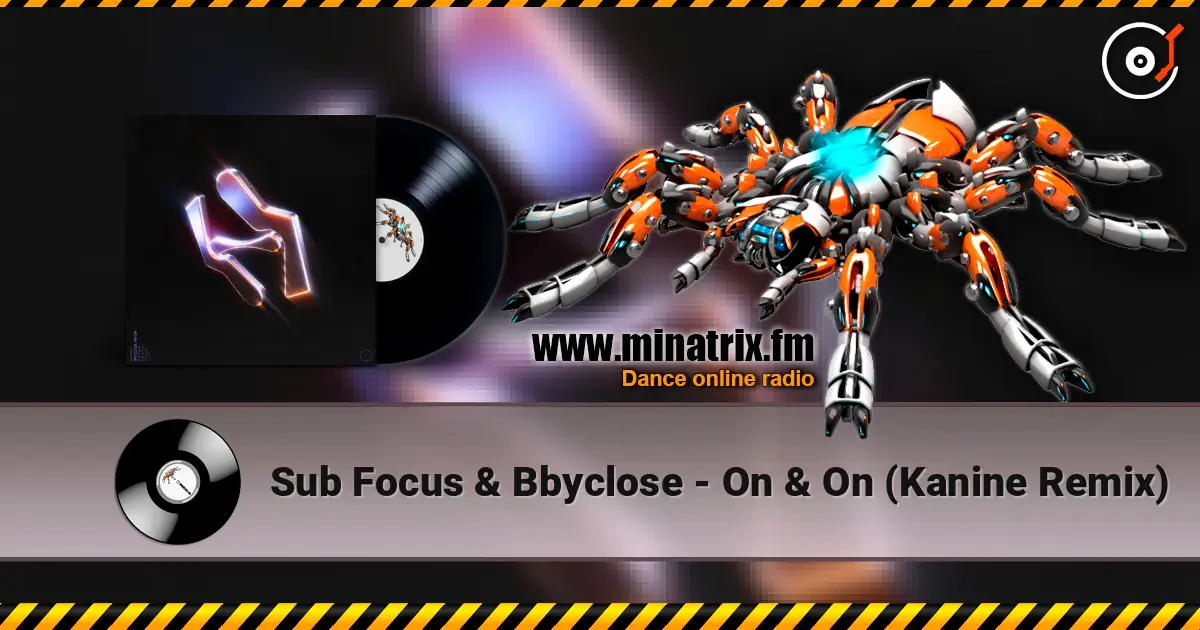 Sub Focus & Bbyclose - On & On (Kanine Remix) online in hoher Qualität hören | Minatrix.FM