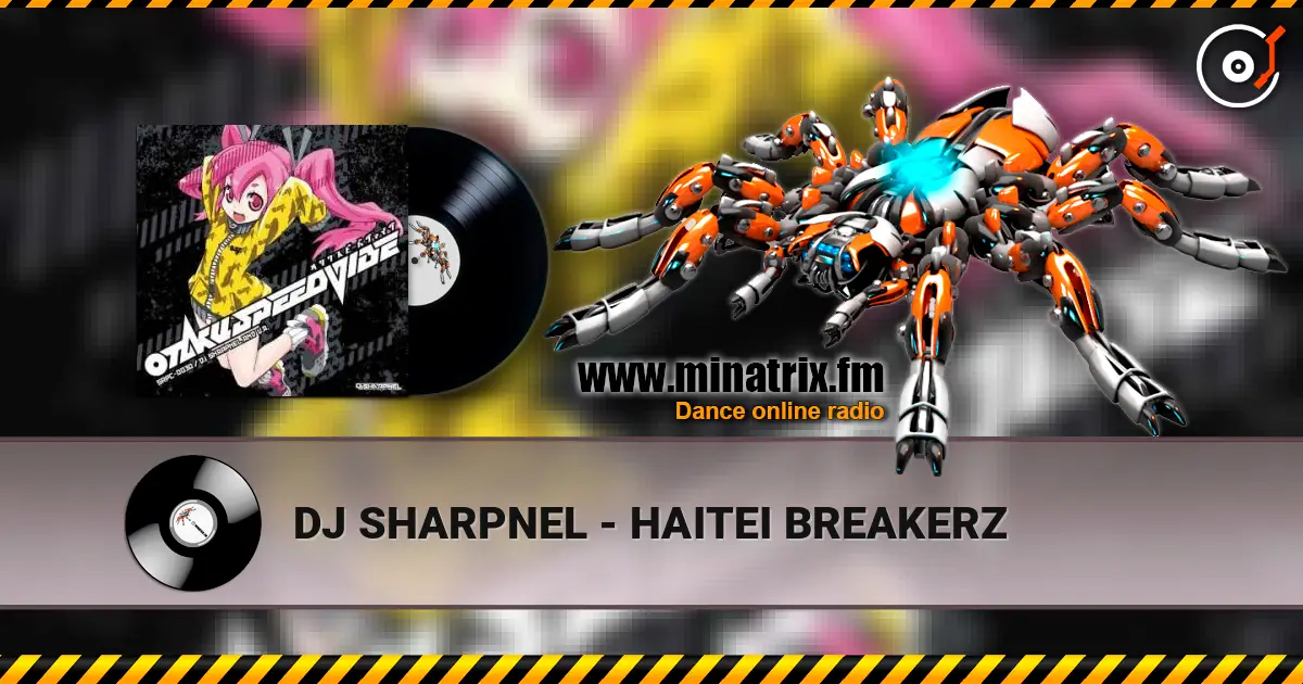 DJ SHARPNEL - HAITEI BREAKERZ online in hoher Qualität hören | Minatrix.FM