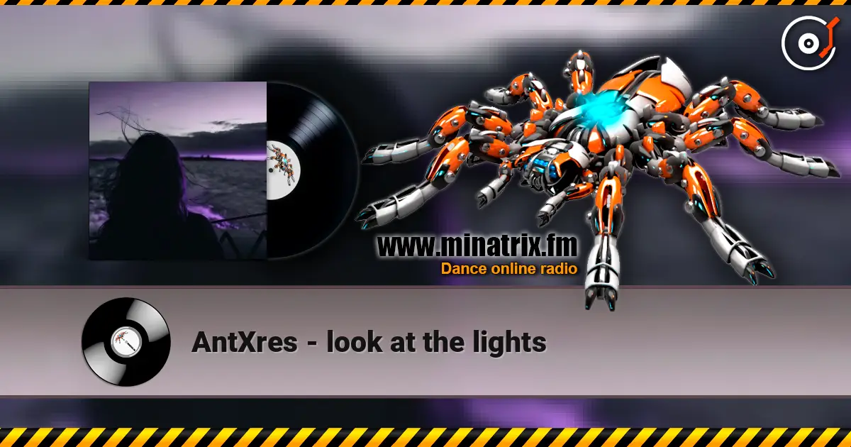 AntXres - look at the lights online in hoher Qualität hören | Minatrix.FM