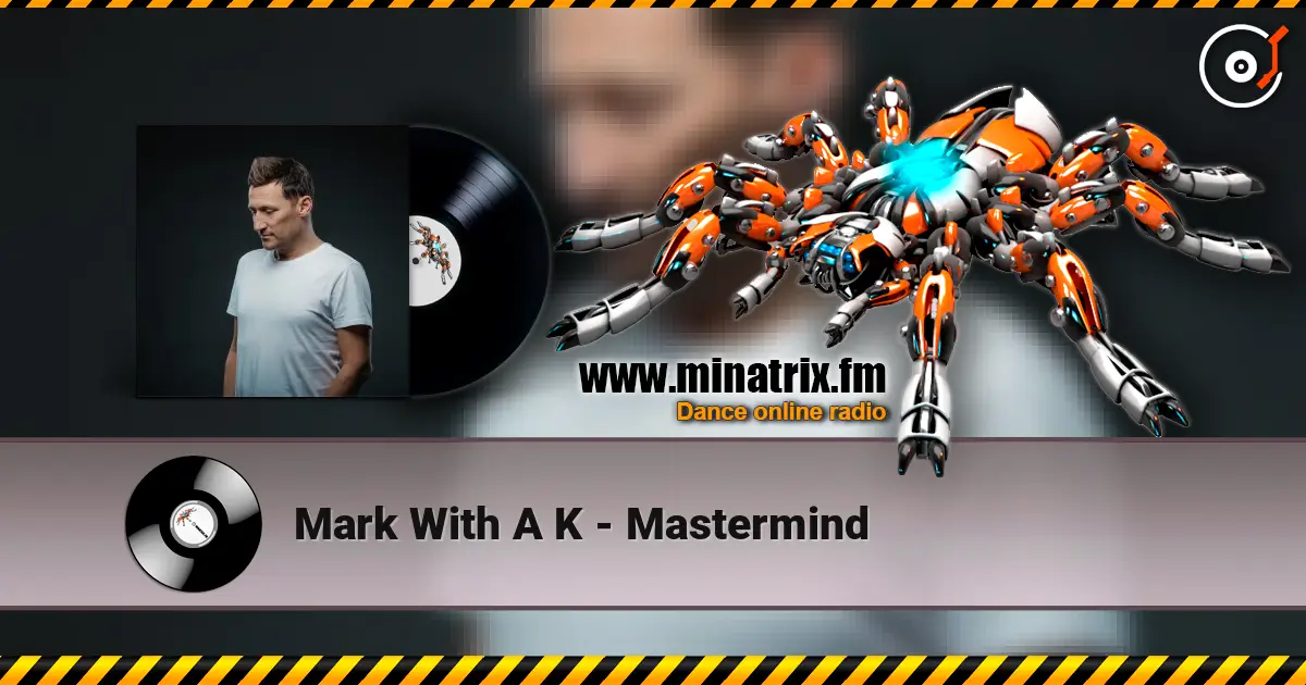 Mark With A K - Mastermind online in hoher Qualität hören | Minatrix.FM