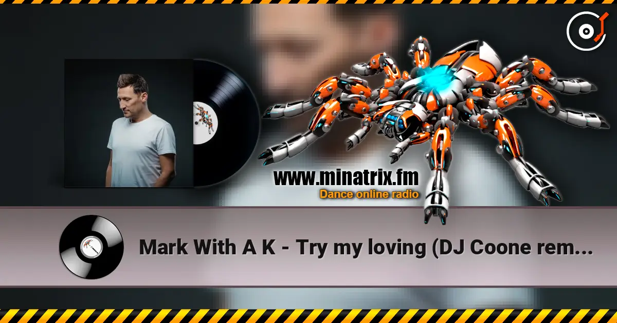 Mark With A K - Try my loving (DJ Coone remix) online in hoher Qualität hören | Minatrix.FM
