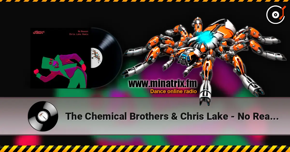 The Chemical Brothers & Chris Lake - No Reason (Chris Lake Remix) online in hoher Qualität hören | Minatrix.FM