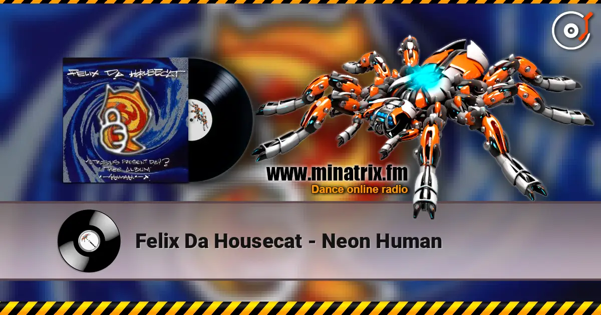 Felix Da Housecat - Neon Human online in hoher Qualität hören | Minatrix.FM